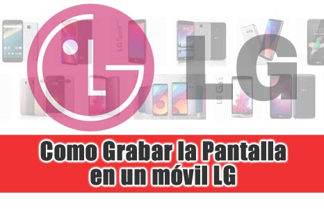 Como grabar la pantalla en un móvil LG